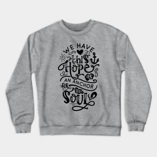Hope Is An Anchor For The Soul Crewneck Sweatshirt